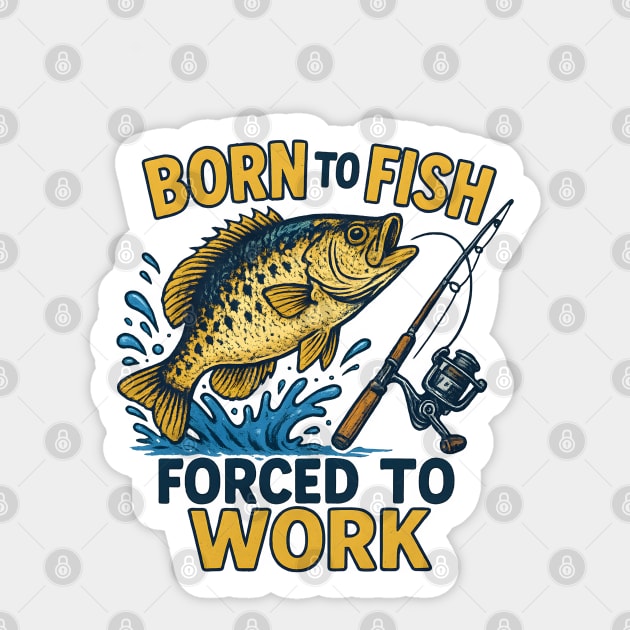Born to Fish, Forced to Work – Funny Fishing Lover Design Sticker by WarFX Designs